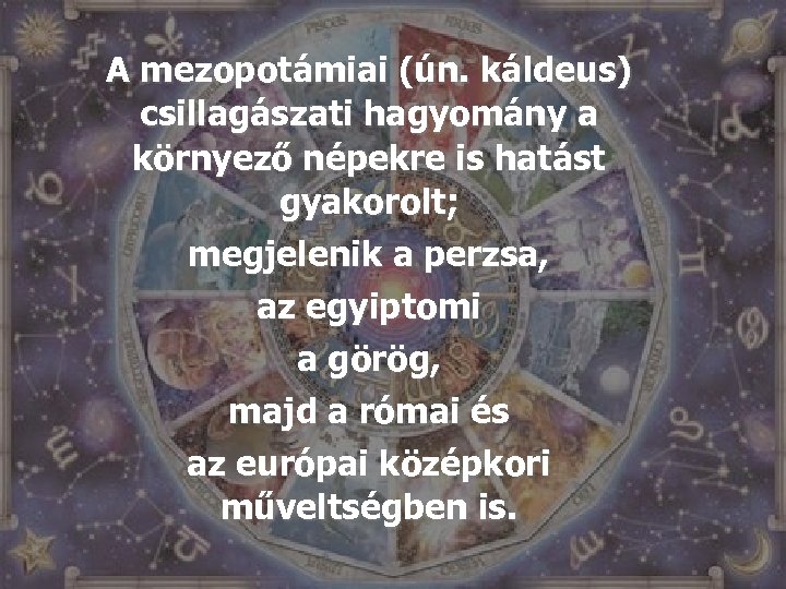 A mezopotámiai (ún. káldeus) csillagászati hagyomány a környező népekre is hatást gyakorolt; megjelenik a