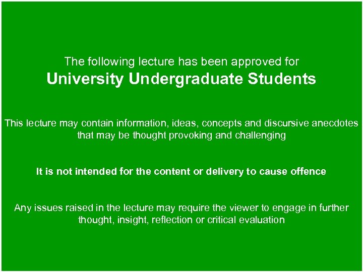 The following lecture has been approved for University Undergraduate Students This lecture may contain