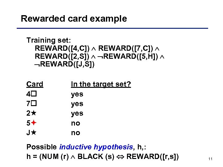 Rewarded card example Training set: REWARD([4, C]) REWARD([7, C]) REWARD([2, S]) REWARD([5, H]) REWARD([J,