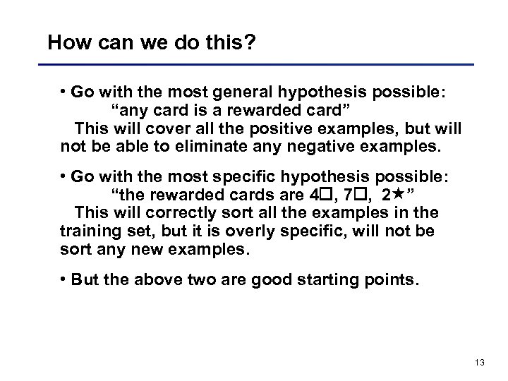 How can we do this? • Go with the most general hypothesis possible: “any