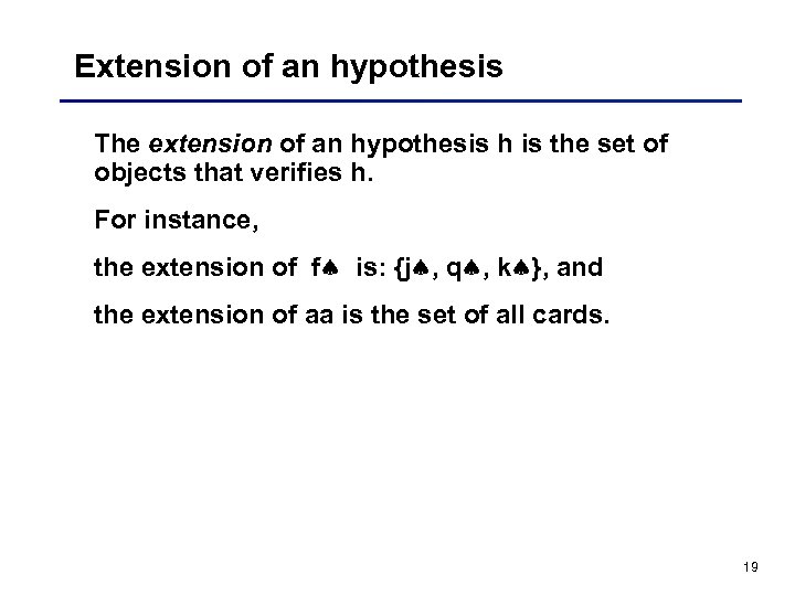 Extension of an hypothesis The extension of an hypothesis h is the set of