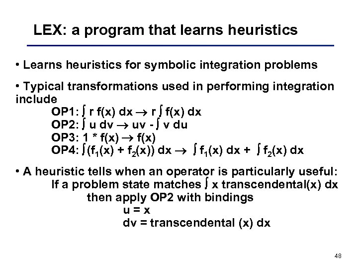 LEX: a program that learns heuristics • Learns heuristics for symbolic integration problems •