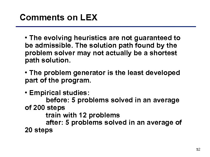Comments on LEX • The evolving heuristics are not guaranteed to be admissible. The