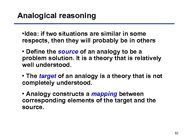 Analogical reasoning • Idea: if two situations are similar in some respects, then they