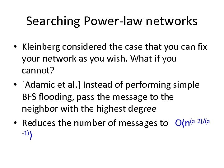 Searching Power-law networks • Kleinberg considered the case that you can fix your network