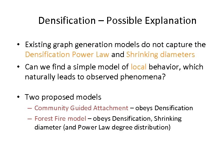 Densification – Possible Explanation • Existing graph generation models do not capture the Densification