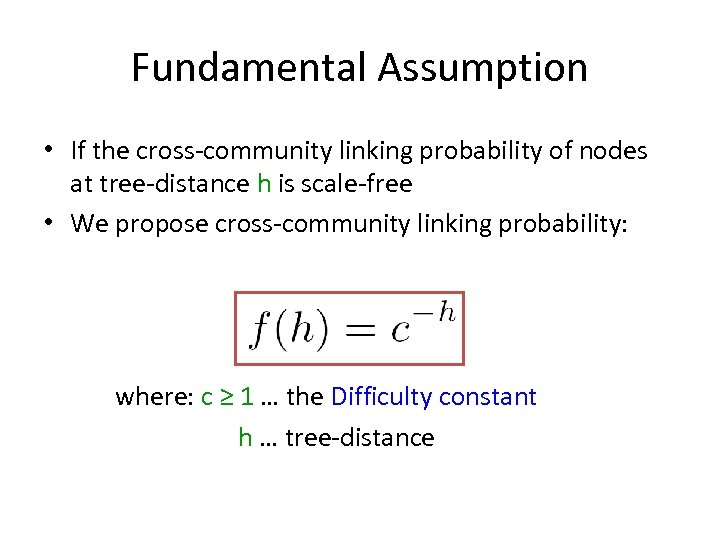 Fundamental Assumption • If the cross-community linking probability of nodes at tree-distance h is