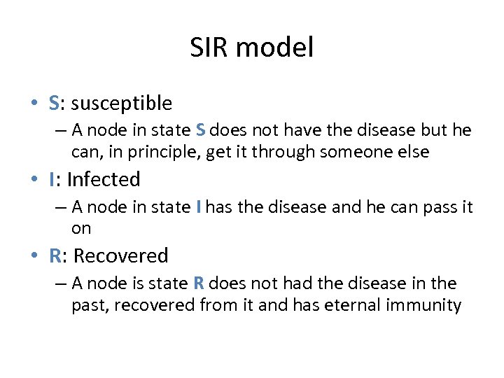 SIR model • S: susceptible – A node in state S does not have