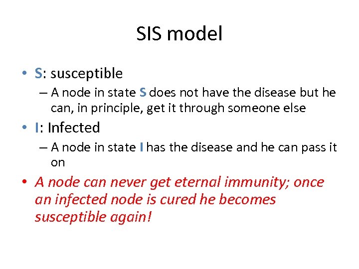 SIS model • S: susceptible – A node in state S does not have