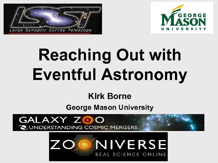 Reaching Out with Eventful Astronomy Kirk Borne George Mason University 