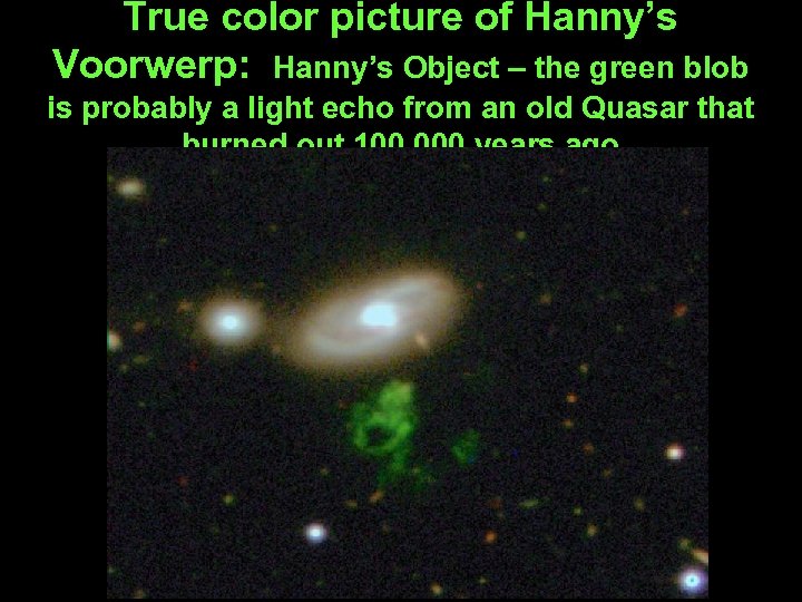 True color picture of Hanny’s Voorwerp: Hanny’s Object – the green blob is probably