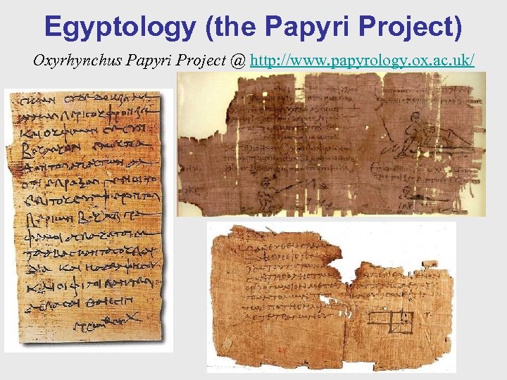 Egyptology (the Papyri Project) Oxyrhynchus Papyri Project @ http: //www. papyrology. ox. ac. uk/