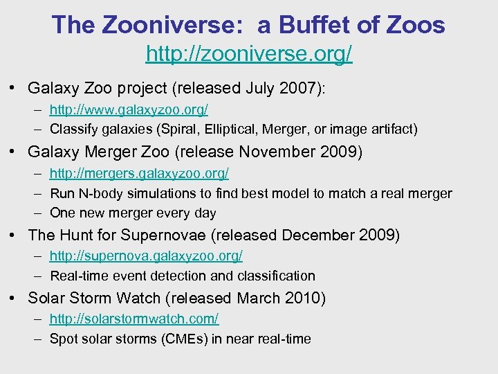 The Zooniverse: a Buffet of Zoos http: //zooniverse. org/ • Galaxy Zoo project (released