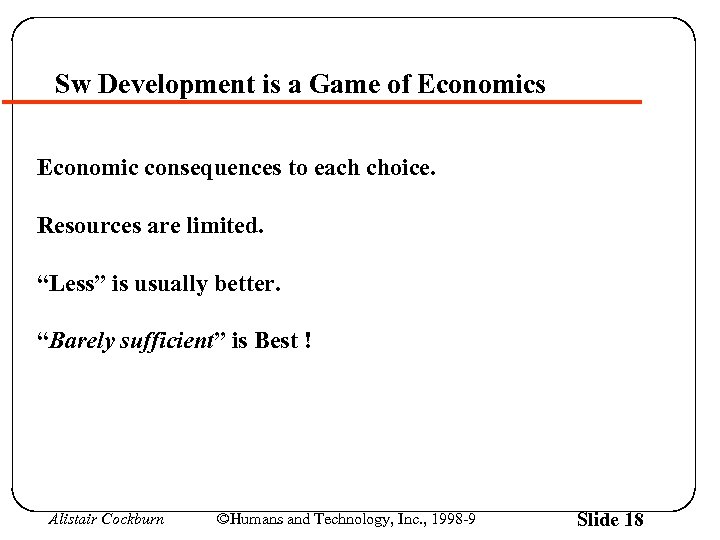 Sw Development is a Game of Economics Economic consequences to each choice. Resources are