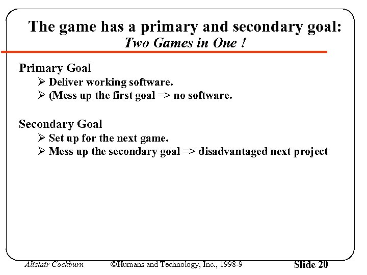 The game has a primary and secondary goal: Two Games in One ! Primary