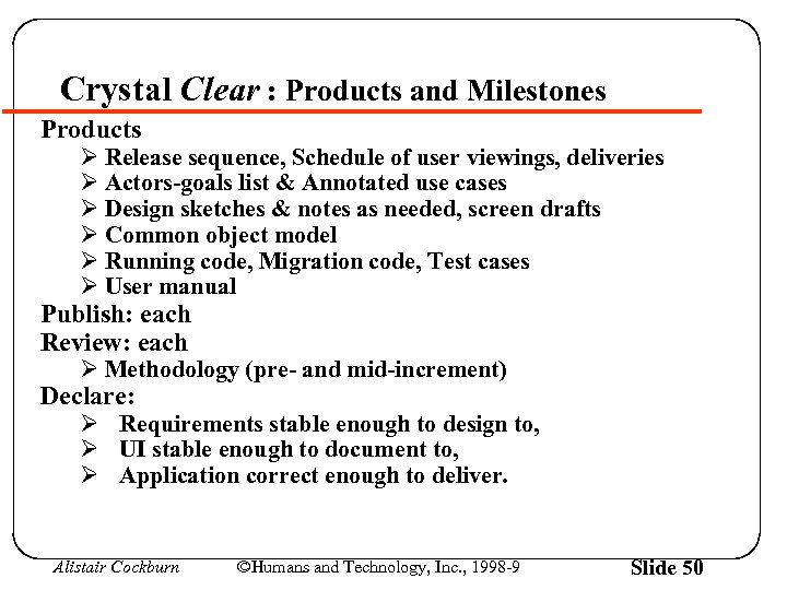 Crystal Clear : Products and Milestones Products Ø Release sequence, Schedule of user viewings,