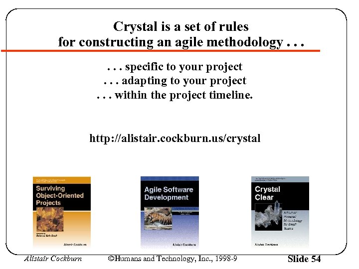 Crystal is a set of rules for constructing an agile methodology. . . specific