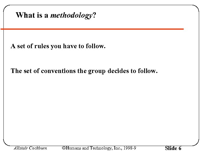 What is a methodology? A set of rules you have to follow. The set