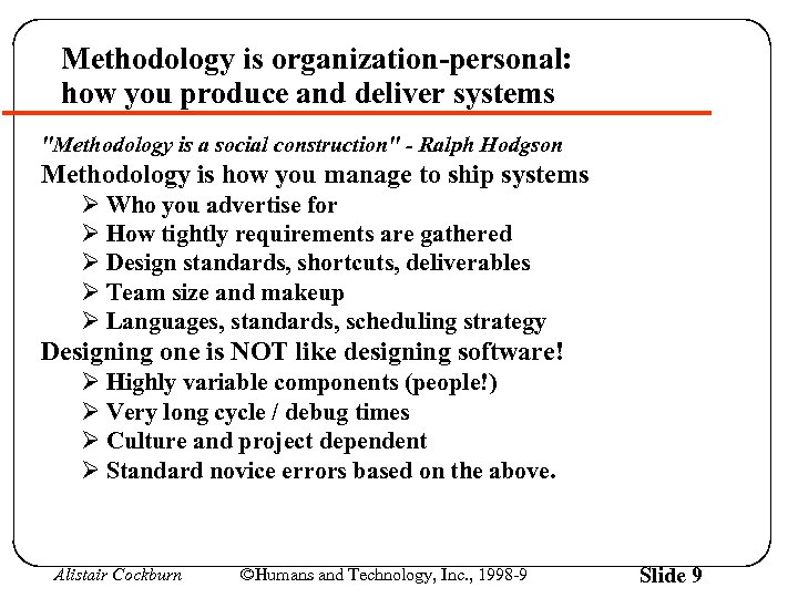 Methodology is organization-personal: how you produce and deliver systems "Methodology is a social construction"