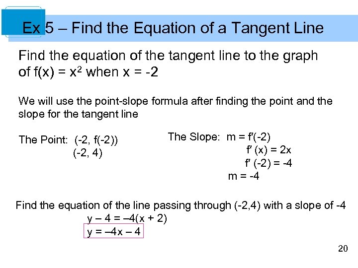 Ex 5 – Find the Equation of a Tangent Line Find the equation of