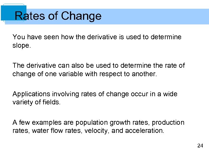 Rates of Change You have seen how the derivative is used to determine slope.