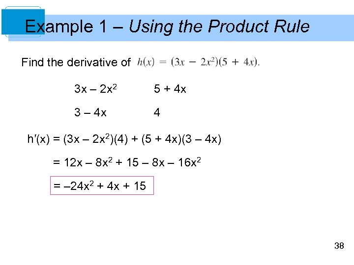 Example 1 – Using the Product Rule Find the derivative of 3 x –