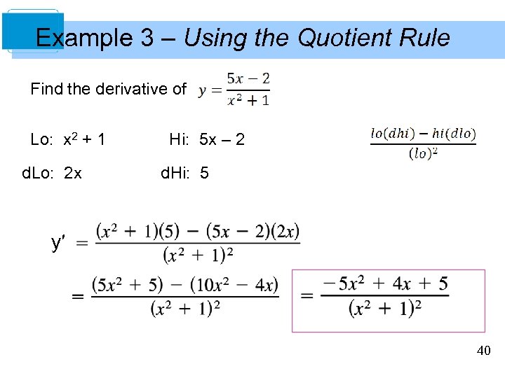 Example 3 – Using the Quotient Rule Find the derivative of Lo: x 2