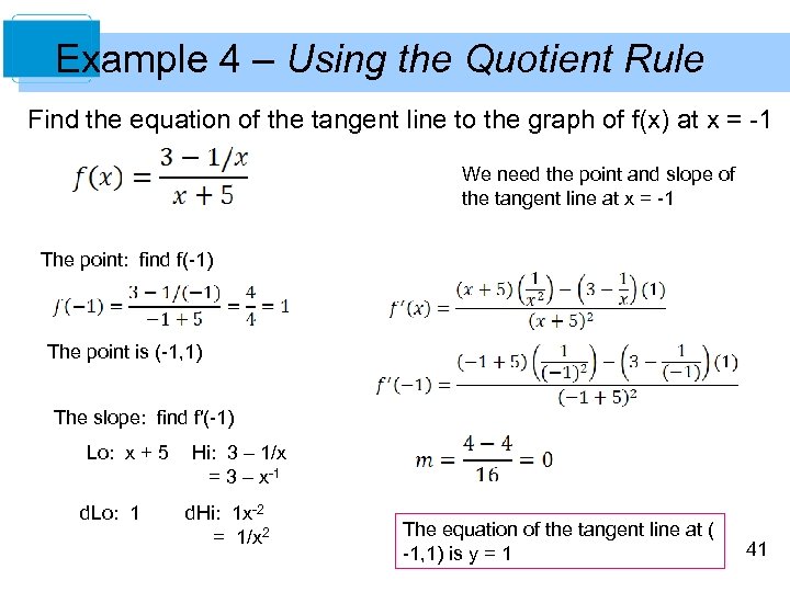 Example 4 – Using the Quotient Rule Find the equation of the tangent line