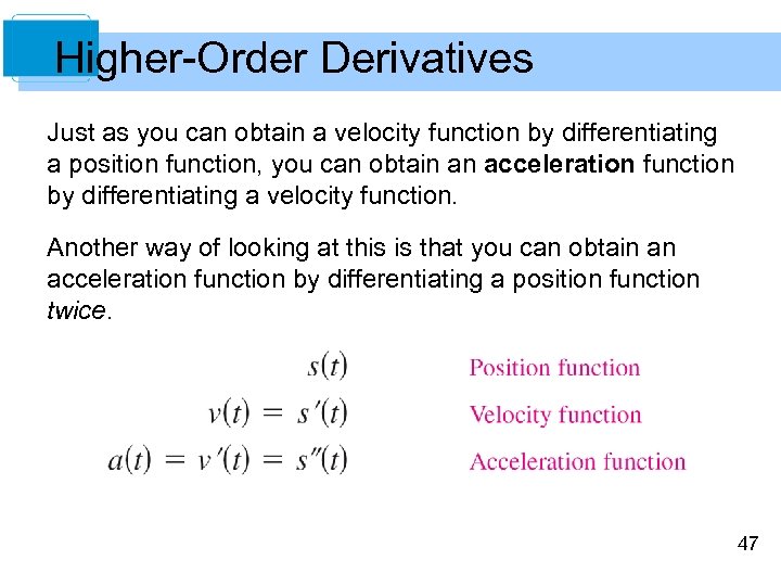 Higher-Order Derivatives Just as you can obtain a velocity function by differentiating a position