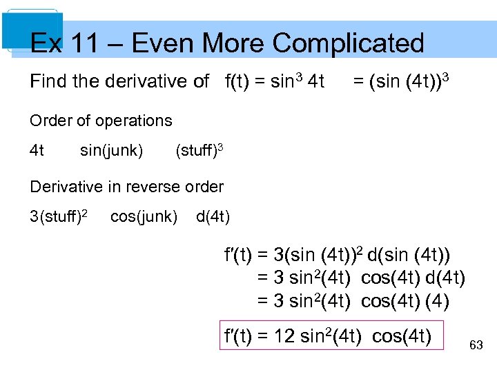 Ex 11 – Even More Complicated Find the derivative of f(t) = sin 3