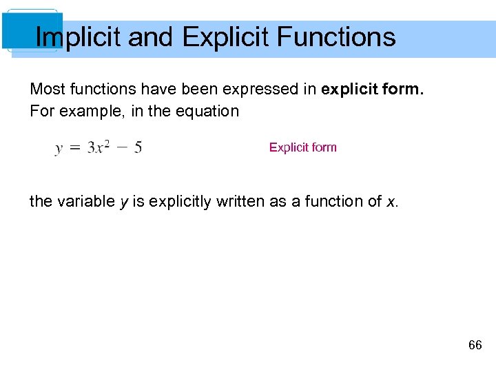 Implicit and Explicit Functions Most functions have been expressed in explicit form. For example,