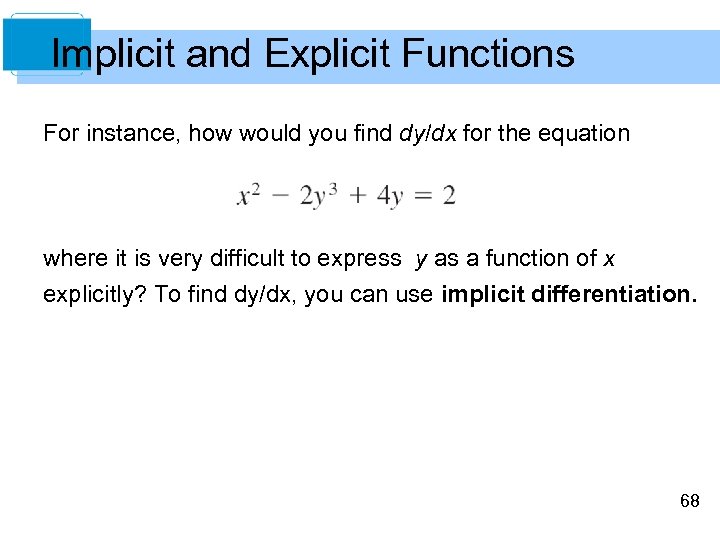 Implicit and Explicit Functions For instance, how would you find dy/dx for the equation