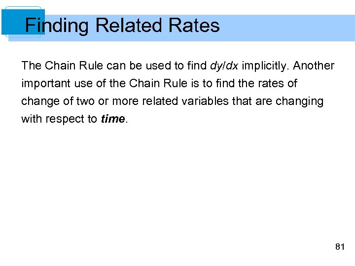 Finding Related Rates The Chain Rule can be used to find dy/dx implicitly. Another