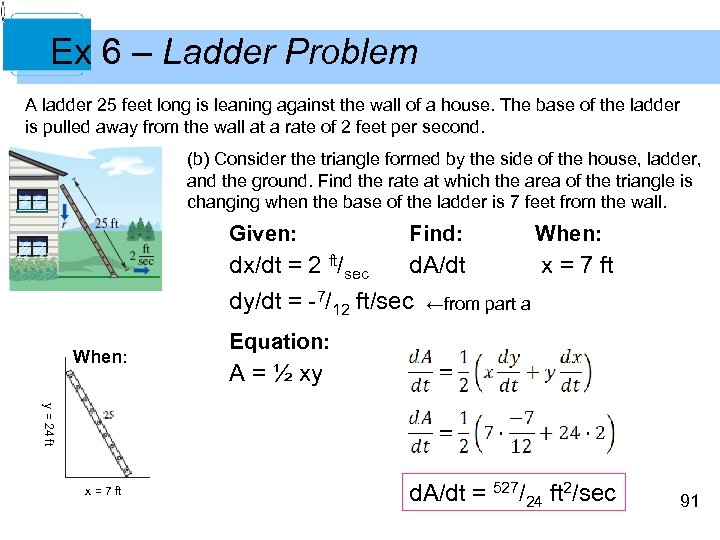 Ex 6 – Ladder Problem A ladder 25 feet long is leaning against the