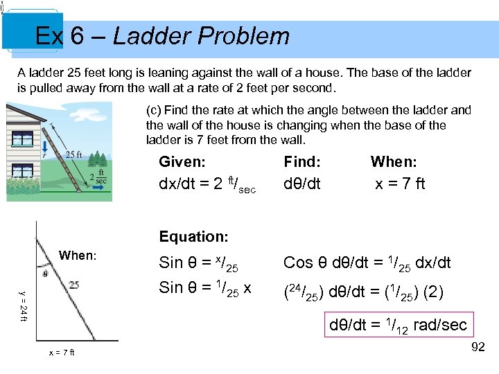 Ex 6 – Ladder Problem A ladder 25 feet long is leaning against the