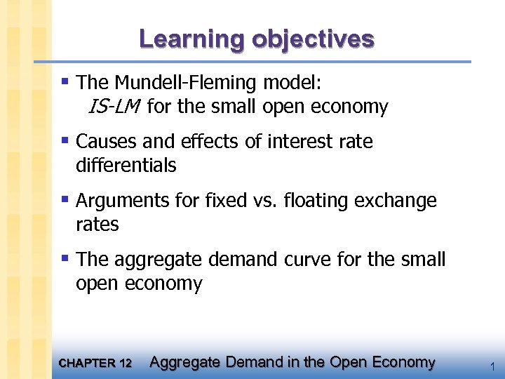 Learning objectives § The Mundell-Fleming model: IS-LM for the small open economy § Causes