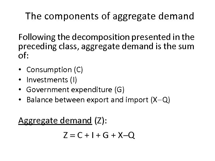 The components of aggregate demand Following the decomposition presented in the preceding class, aggregate