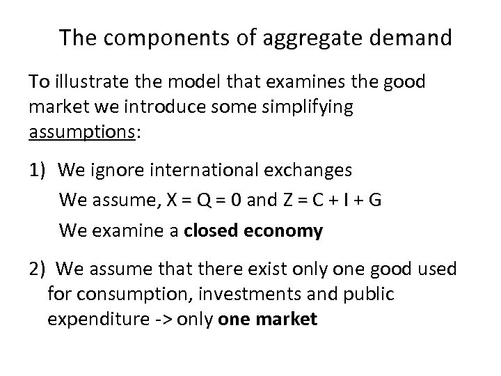 The components of aggregate demand To illustrate the model that examines the good market