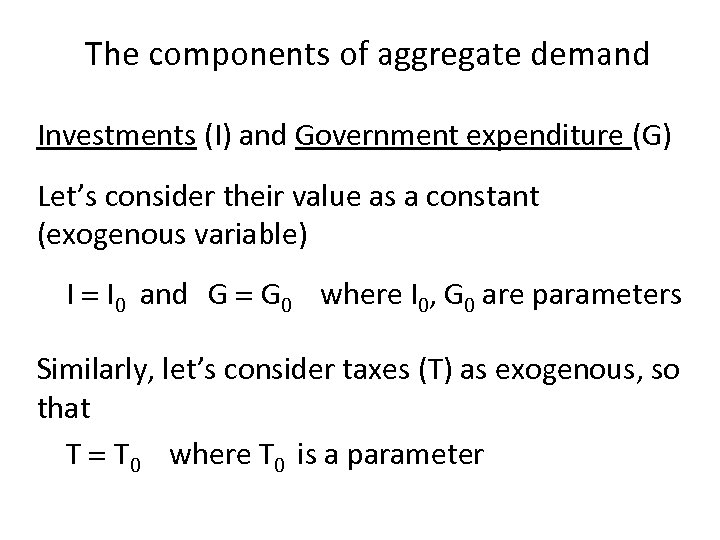 The components of aggregate demand Investments (I) and Government expenditure (G) Let’s consider their