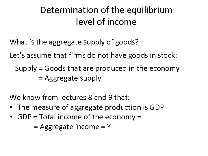 Determination of the equilibrium level of income What is the aggregate supply of goods?