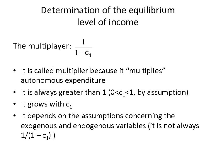 Determination of the equilibrium level of income The multiplayer: • It is called multiplier