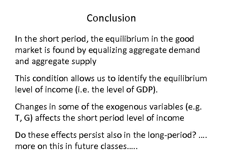 Conclusion In the short period, the equilibrium in the good market is found by