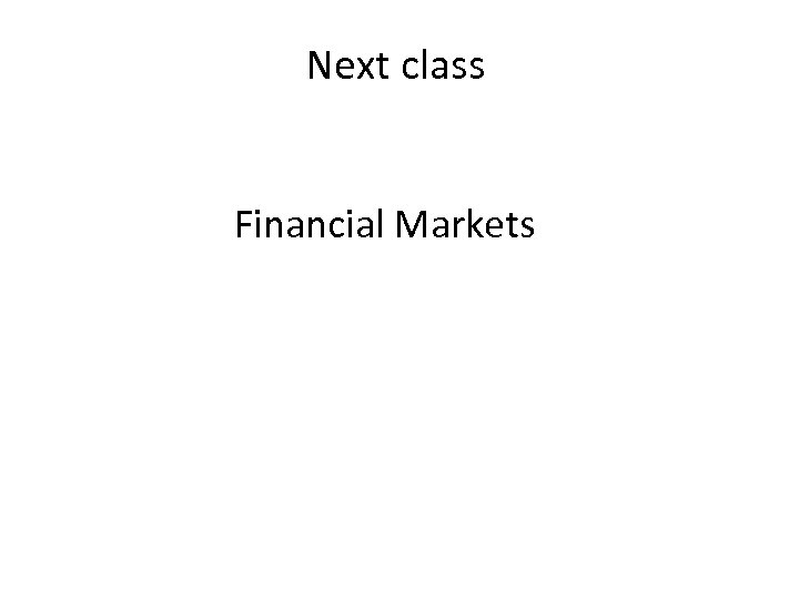 Next class Financial Markets 