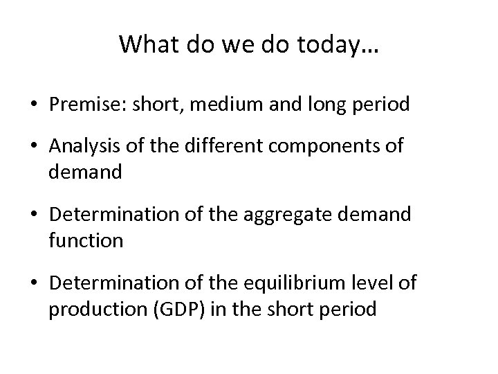 What do we do today… • Premise: short, medium and long period • Analysis