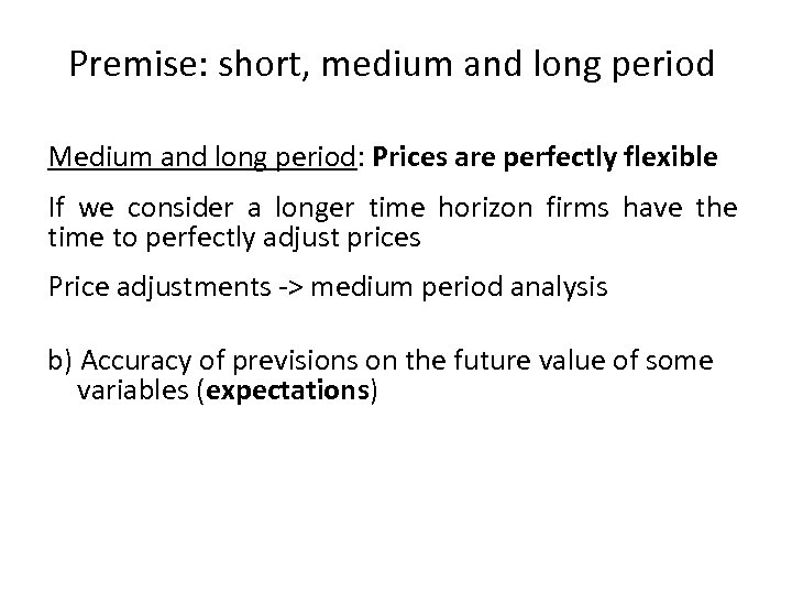 Premise: short, medium and long period Medium and long period: Prices are perfectly flexible