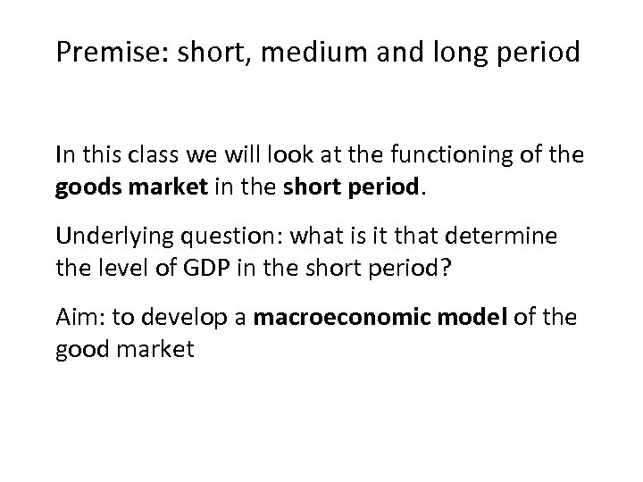 Premise: short, medium and long period In this class we will look at the