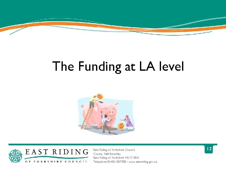 The Funding at LA level East Riding of Yorkshire Council County Hall Beverley East