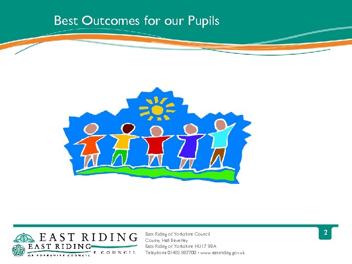 Best Outcomes for our Pupils East Riding of Yorkshire Council County Hall Beverley East