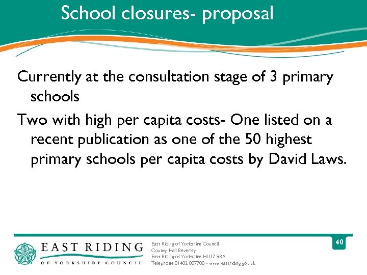 School closures- proposal Currently at the consultation stage of 3 primary schools Two with