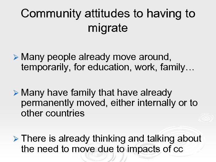 Community attitudes to having to migrate Ø Many people already move around, temporarily, for